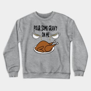 Pour Some Gravy on Me - Funny Holiday Crewneck Sweatshirt